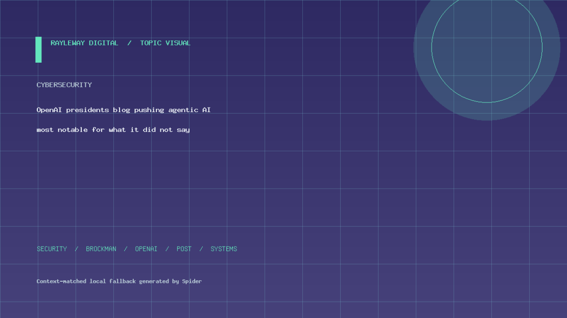OpenAI president’s blog pushing agentic AI most notable for what it did not say