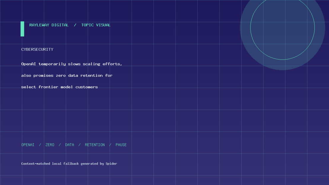 OpenAI ‘temporarily slows’ scaling efforts, also promises zero data retention for select frontier model customers