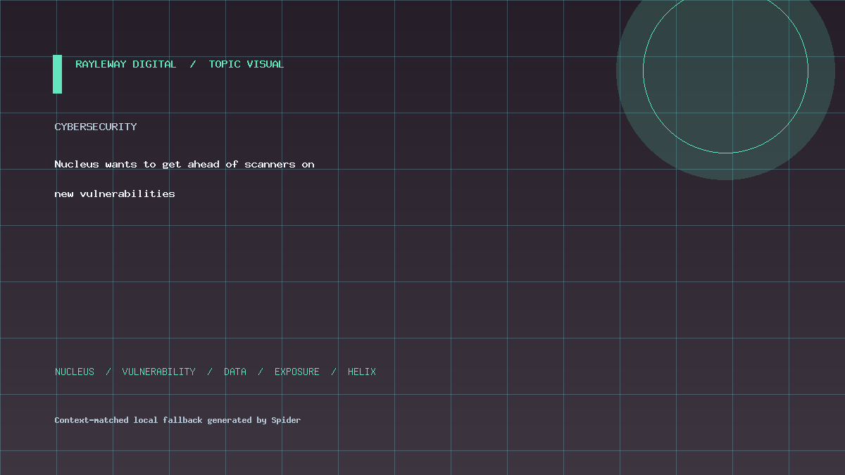 Nucleus wants to get ahead of scanners on new vulnerabilities