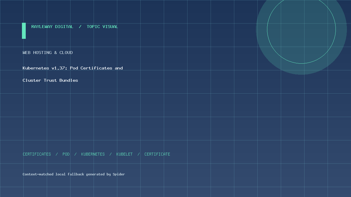 Kubernetes v1.37: Pod Certificates and Cluster Trust Bundles